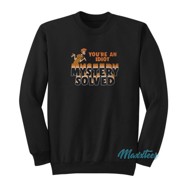 Shaggy You're An Idiot Mystery Solved Sweatshirt