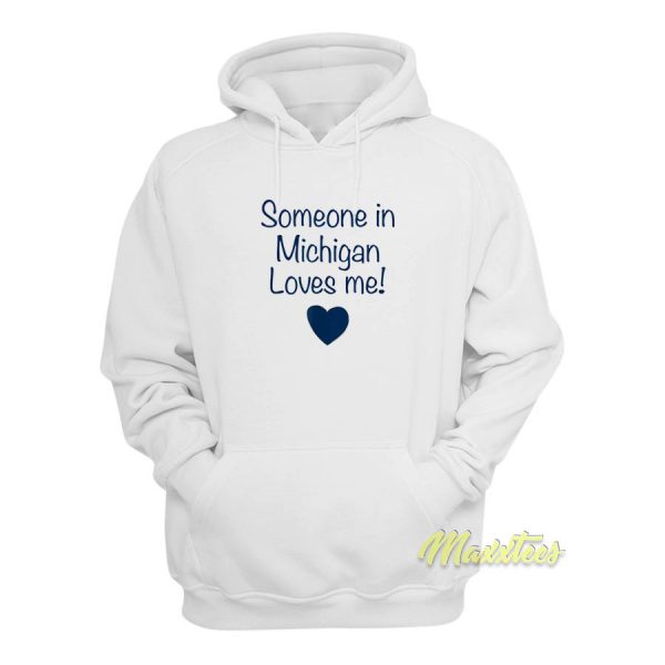 Someone In Michigan Loves Me Hoodie
