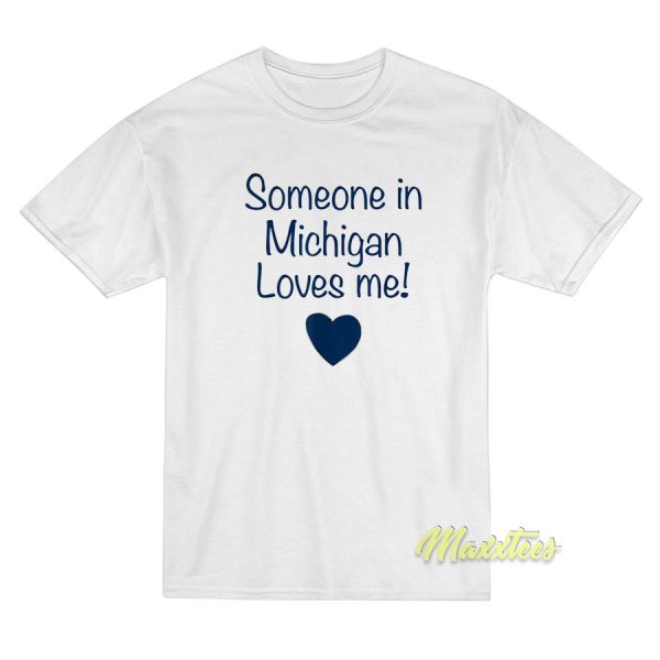Someone In Michigan Loves Me T-Shirt