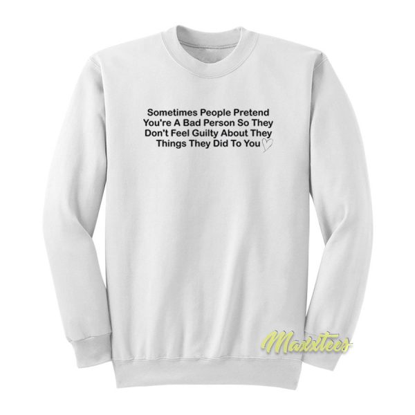 Sometimes People Pretend You're A Bad Person Sweatshirt