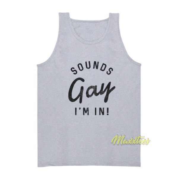 Sounds Gay I’m In Tank Top