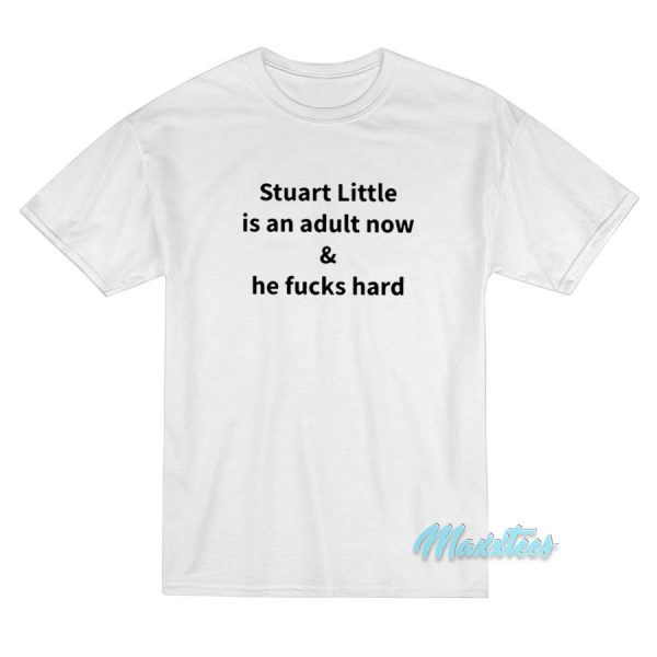 Stuart Little Is An Adult Now And He Fuck Hard T-Shirt