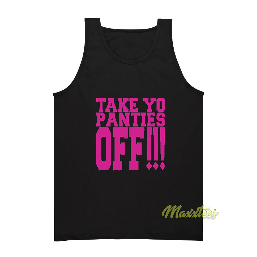 Take Yo Panties Off Tank Top - For Men or Women 