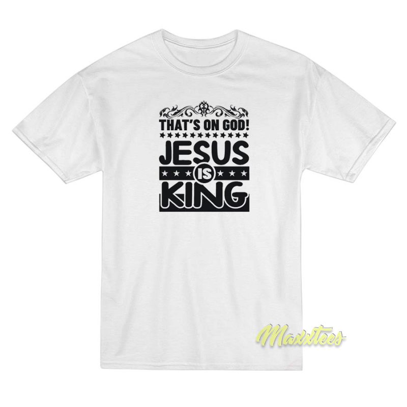 Thats On God Jesus Is King T-Shirt - For Men or Women - Maxxtees.com