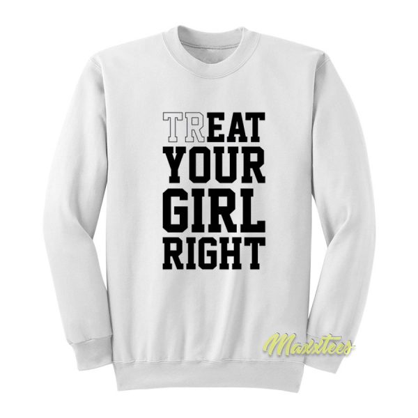 Treat Your Girl Right Sweatshirt