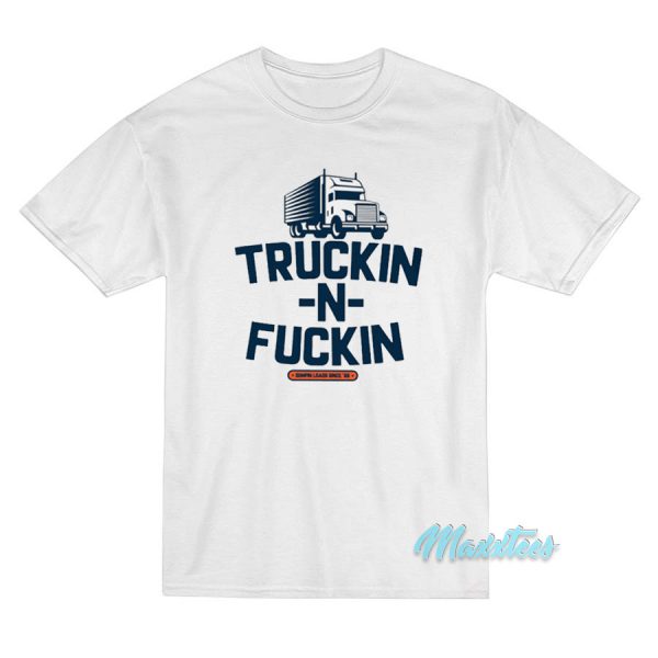 Truckin And Fuckin T-Shirt