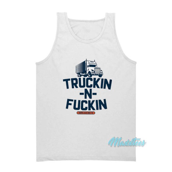 Truckin And Fuckin Tank Top
