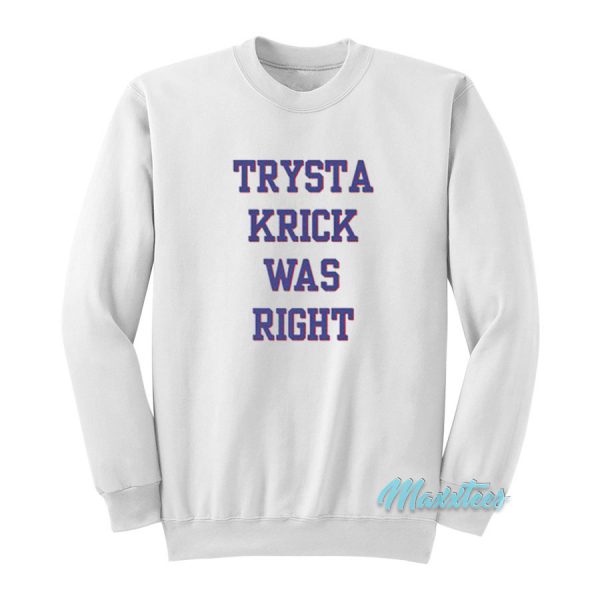 Trysta Krick Was Right Sweatshirt