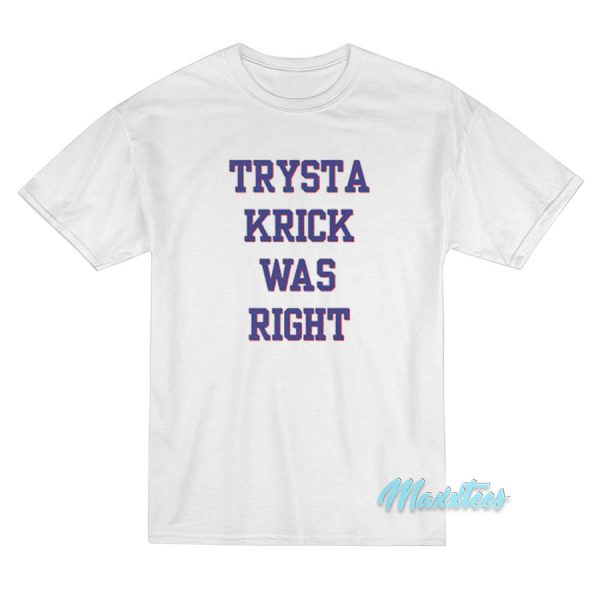 Trysta Krick Was Right T-Shirt