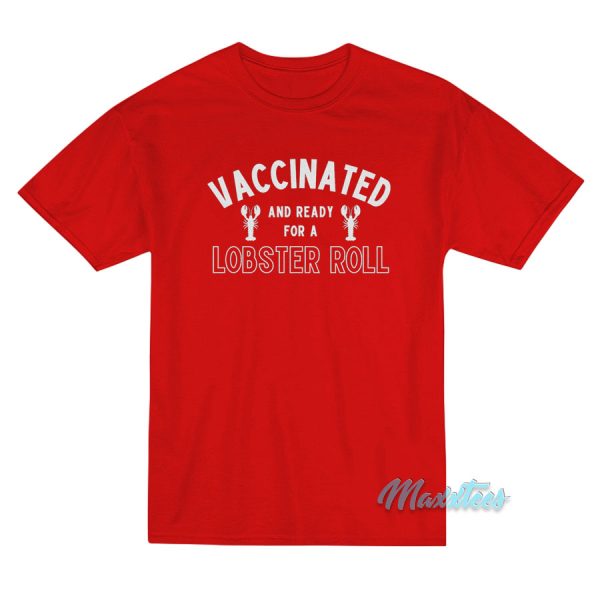 Vaccinated And Ready For A Lobster Roll T-Shirt
