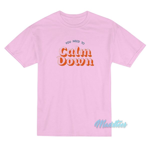 You Need To Calm Down T-Shirt