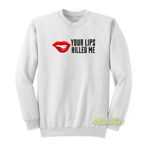 Your Lips Killed Me Sweatshirt