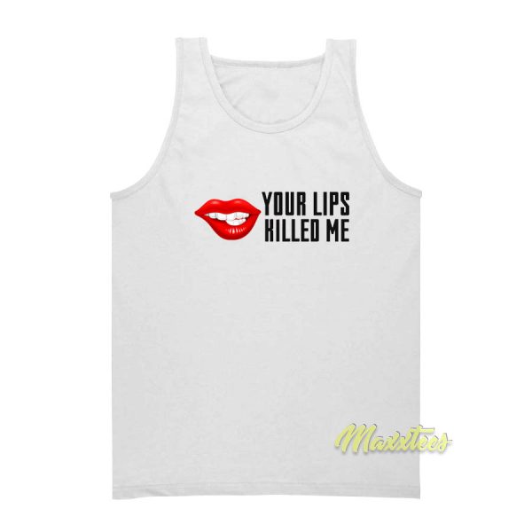 Your Lips Killed Me Tank Top