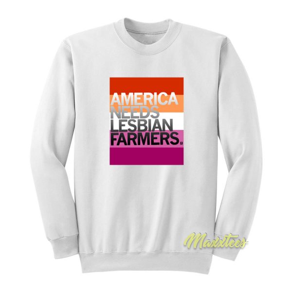America Needs Lesbian Farmers Flags Sweatshirt