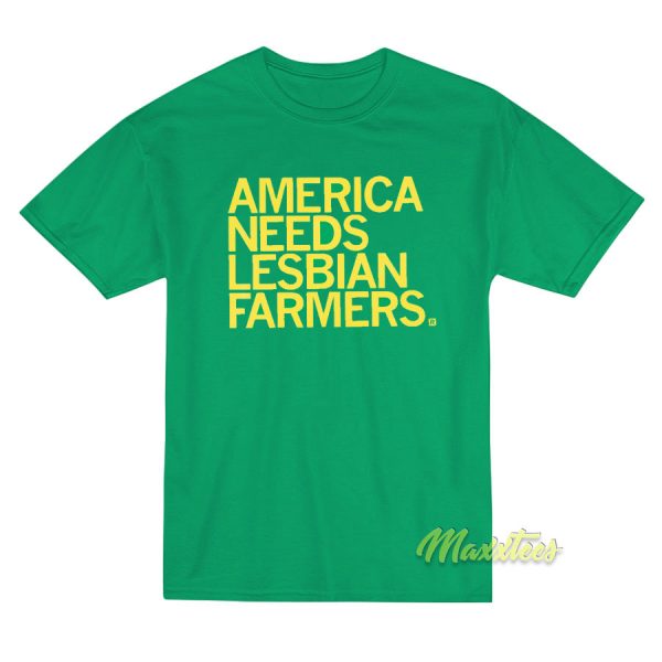 America Needs Lesbian Farmers T-Shirt