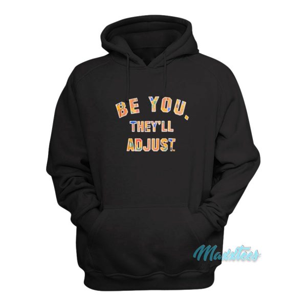 Be You They'll Adjust Funny Hoodie