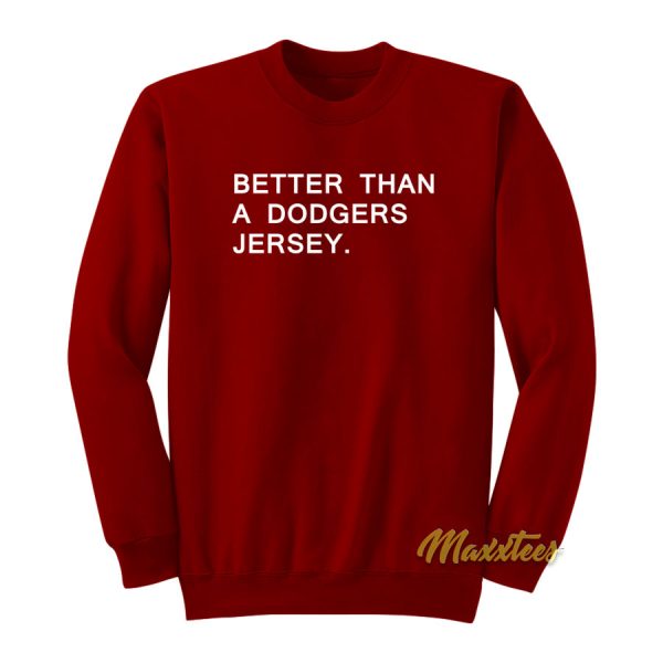 Better Than A Dodgers Jersey Sweatshirt