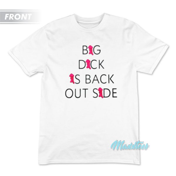 Big Dick Is Back Outside And Loving It T-Shirt