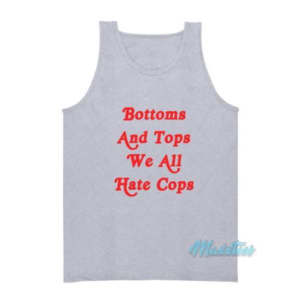 Bottoms And Tops We All Hate Cops Tank Top