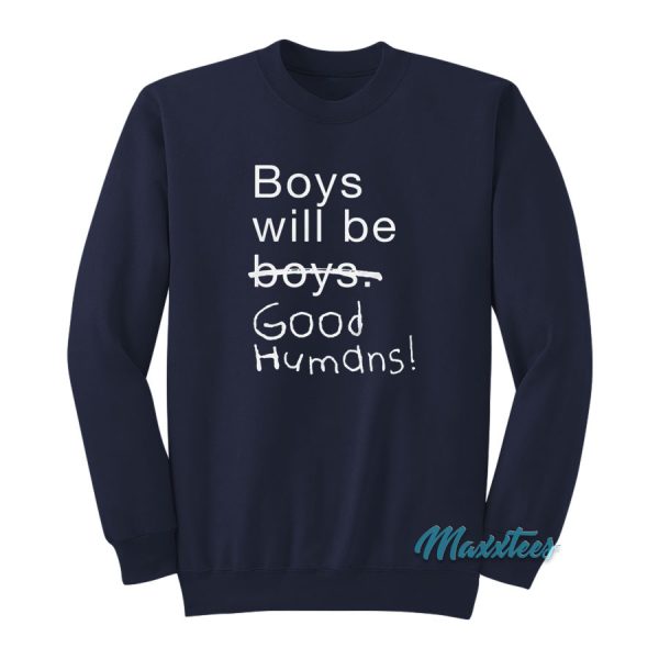 Boys Will Be Good Humans Sweatshirt