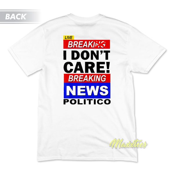 Break I Don't Care Breaking News Politic T-Shirt