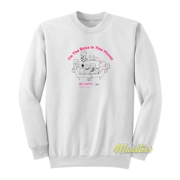 Cats I'm The Boss in This House Sweatshirt