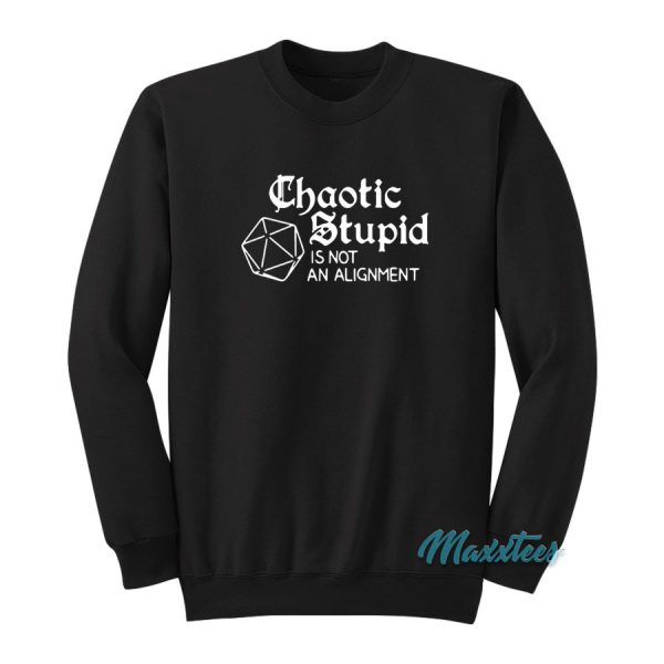 Chaotic Stupid Is Not An Alignment Sweatshirt
