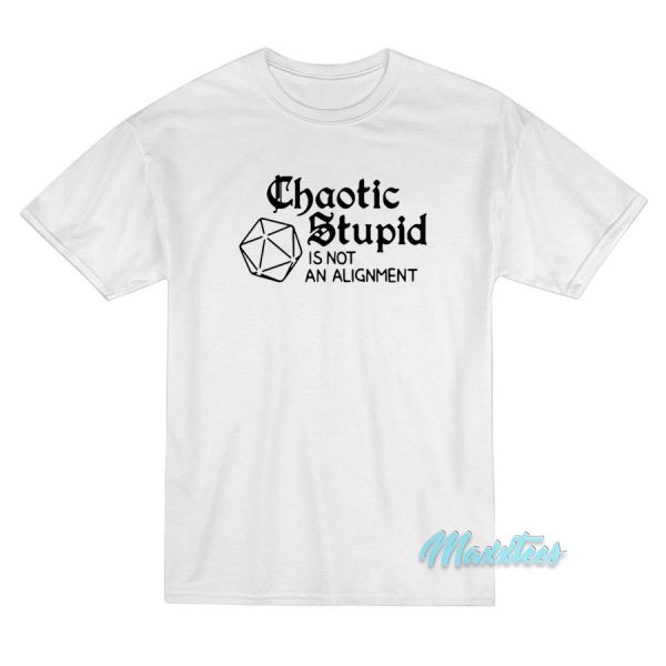 Chaotic Stupid Is Not An Alignment T-Shirt
