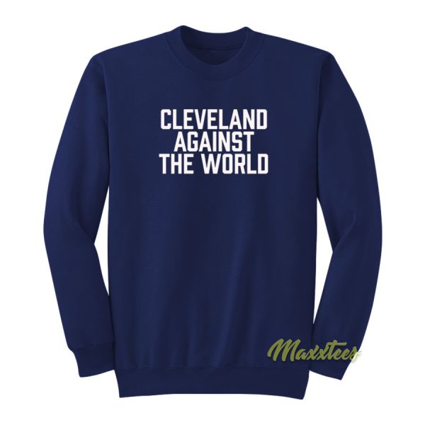Cleveland Against The World Sweatshirt