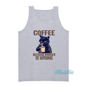 Coffee Because Murder Is Wrong Cat Tank Top
