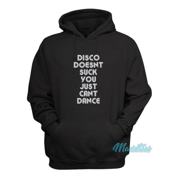 Disco Doesn't Suck You Just Can't Dance Hoodie