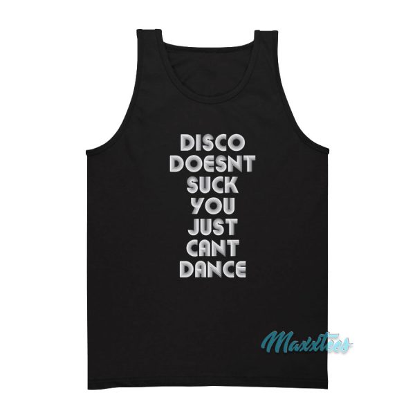 Disco Doesn't Suck You Just Can't Dance Tank Top
