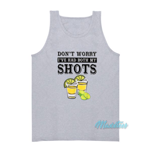 Don't Worry I've Had Both My Shots Tank Top