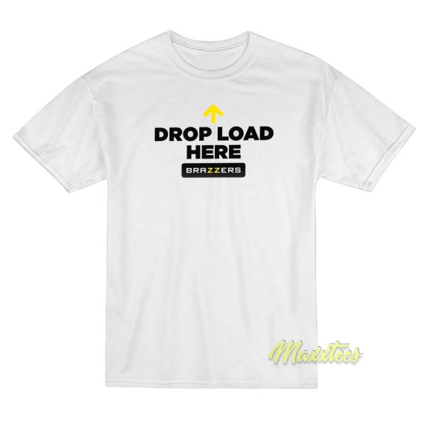 Drop Load Here Brazzers T-Shirt