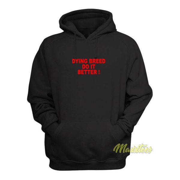 Dying Breed Do It Better Hoodie