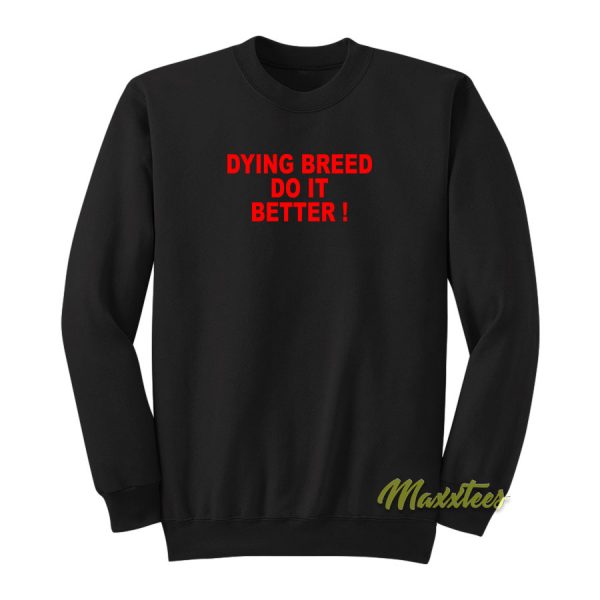 Dying Breed Do It Better Sweatshirt