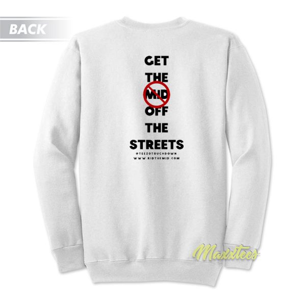 Get The Mid Off The Streets Sweatshirt