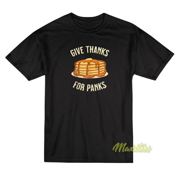 Give Thanks For Panks Pancake T-Shirt
