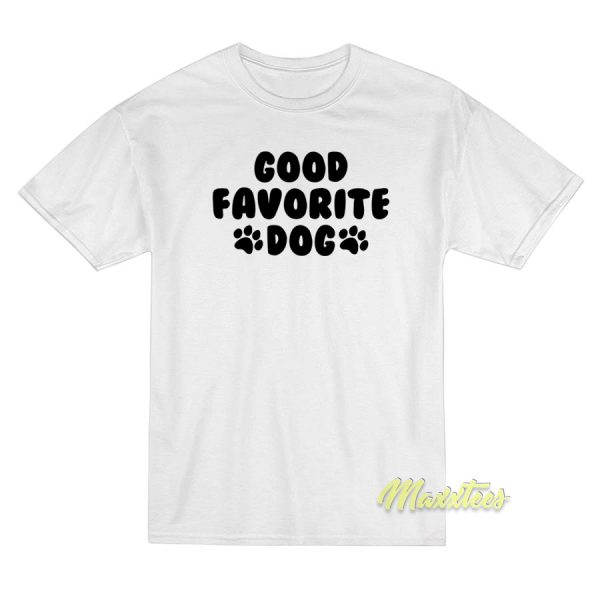 Good Favorite Dog T-Shirt