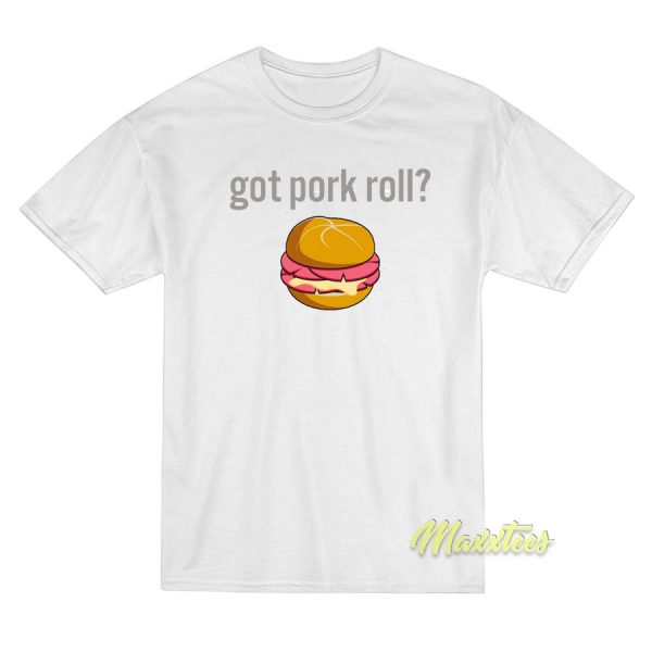 Got Pork Roll Burger T-Shirt