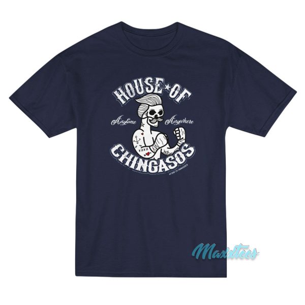 House Of Chingasos Anytime Anywhere T-Shirt