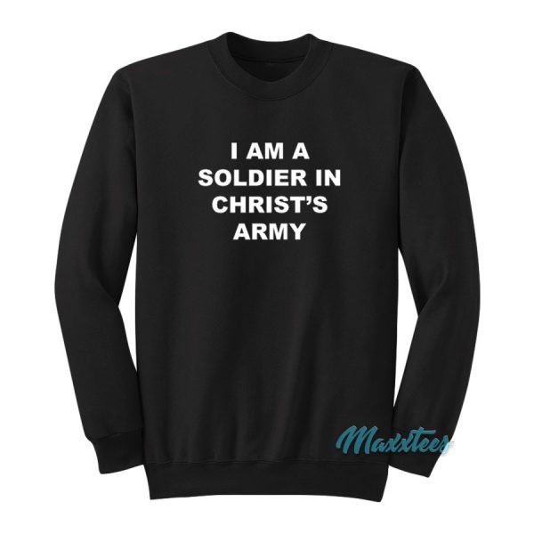 I Am A Soldier In Christ's Army Sweatshirt