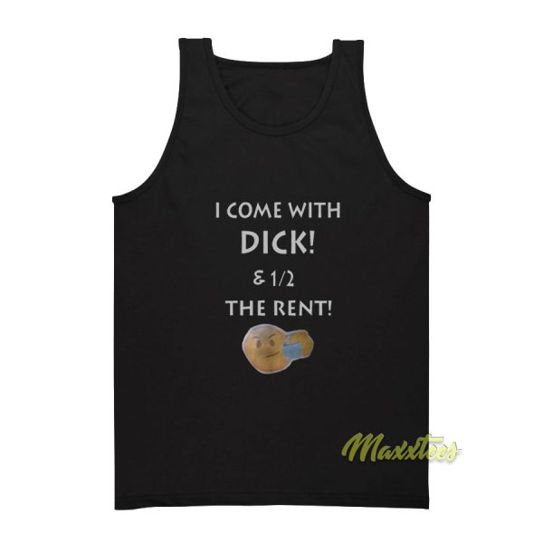 I Come With Dick and The Rent Tank Top