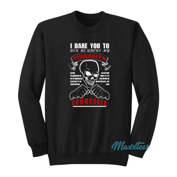 I Dare You To Ask Me About My Thoughts Sweatshirt