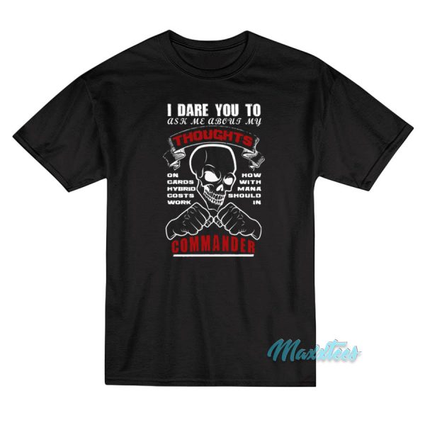 I Dare You To Ask Me About My Thoughts T-Shirt