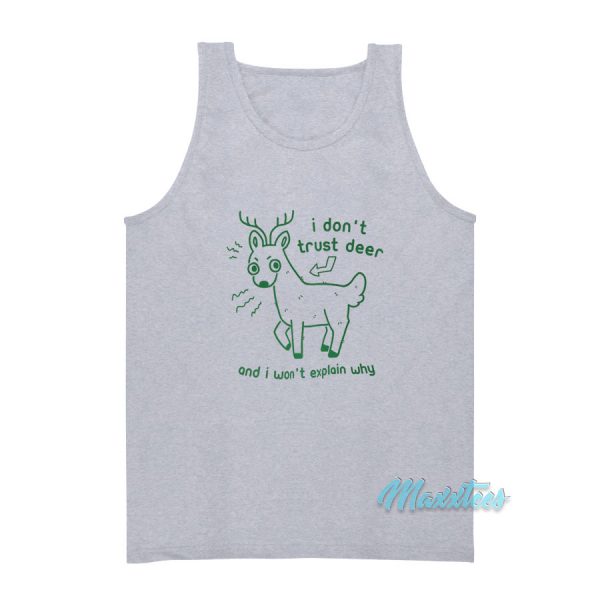 I Don't Trust Deer And I Won't Explain Why Tank Top