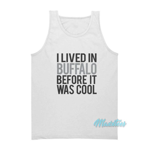 I Lived In Buffalo Before It Was Cool Tank Top