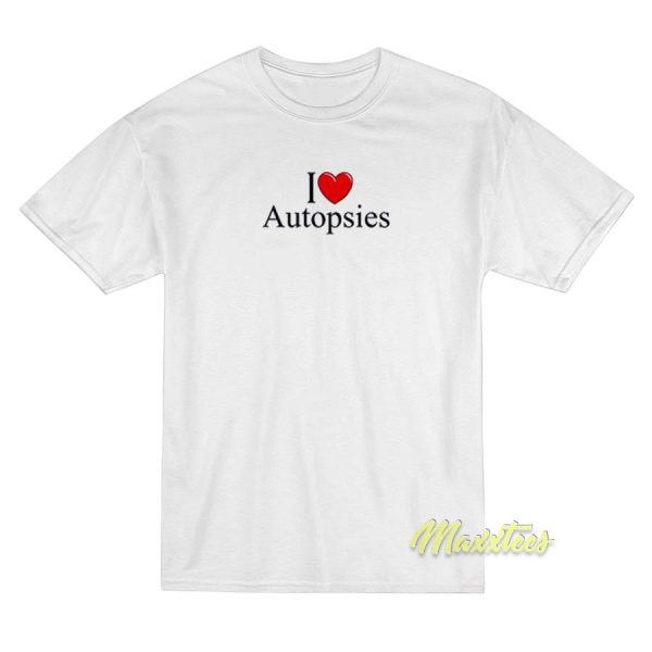 I Love Autopsies Forensic Science T-Shirt