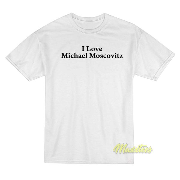 I Love Michael Moscovitz T-Shirt