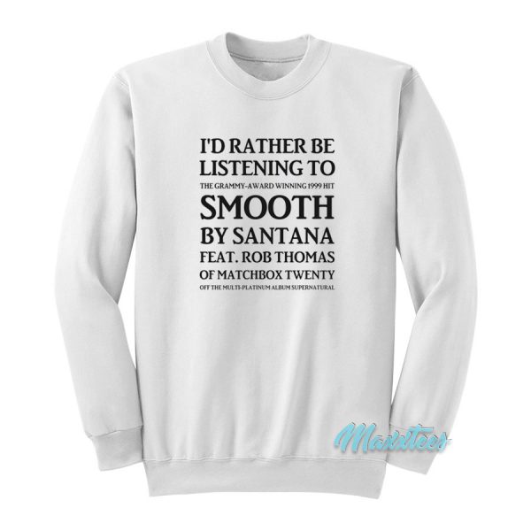 I'd Rather Be Listening To Smooth By Santana Sweatshirt
